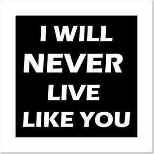 I will never live like you Posters and Art